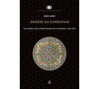 Genèse du Kurdistan: Les kurdes dans l'Orient Mamelouk et Mongol (1250-1340)