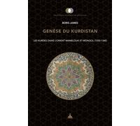 Genèse du Kurdistan Les kurdes dans l'Orient Mamelouk et Mongol (1250-1340) - Boris James - De La Sorbonne Editions - broché - Essai