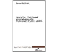Genèse du logique dans la phénoménologie transcendantale de Husserl Regine Kaminski (Auteur)