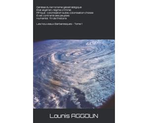 Genèse du terrorisme géostratégique: État algérien, régime criminel Afrique : colonisation subie, colonisation choisie L’éveil contrarié des peuples Humanité : fin de l’histoire