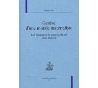 Genèse D'une Morale Matérialiste - Les Passions Et Le Contrôle De Soi Chez Diderot