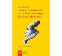 Genèse et structure de la Phénoménologie de l'esprit de Hegel