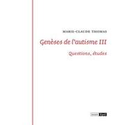 Génèses de l'autisme III- Questions, études Marie-Claude Thomas (Auteur)
