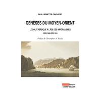 Geneses du moyen-orient Le golfe Persique à l'âge des impérialismes1800-1914 - Guillemette Crouzet - Champ Vallon - broché - Etude