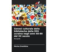 Genesi culturale delle biblioteche della RSS ucraina negli anni 40-80 del XX secolo: Monografia