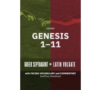 Genesis 1-11: Greek Septuagint and Latin Vulgate with Facing Vocabulary and Commentary