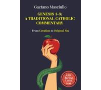Genesis 1-3: A Traditional Catholic Commentary: From Creation to Original Sin