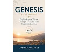 Genesis- A 31-Day Devotional - Beginnings of Grace- Seeing God's Hand From Creation to Covenant