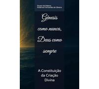 Gênesis como nunca, Deus como sempre: A Constituição da Criação Divina