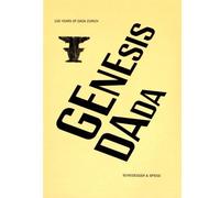 Genesis Dada - 100 Years Of Dada Zurich