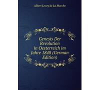 Genesis Der Revolution in Oesterreich Im Jahre 1848. (German Edition)
