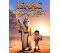 Genesis Foundations: Faith, Promise, and Purpose: Isaac and the Great Test • Jacob’s Dream • The Tower of Babel A Faith-Based Bible Story Collection for Children and Families