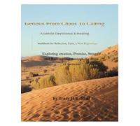 Genesis from Chaos to Calling: A gentle devotional & healing workbook for reflection, faith, a new beginning. Exploring creation, promises, struggle, and redemption through the Book of Genesis