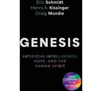 Genesis: Artificial Intelligence, Hope, and the Human Spirit