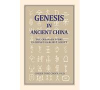 Genesis in Ancient China: The Creation Story in China's Earliest Script