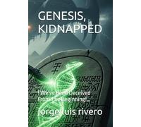 GENESIS, KIDNAPPED: ! We've Been Deceived From The Beginning!…