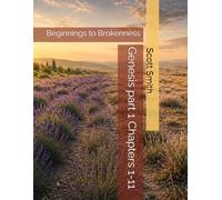 Genesis part 1 Chapters 1-11: Beginnings to Brokenness