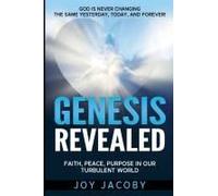 Genesis Revealed: Faith, Peace, And Purpose In Our Turbulent World: God Is Never Changing-The Same Yesterday, Today, And Forever!