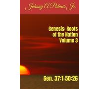 Genesis: Roots of the Nation Volume 3: Gen. 37:1-50:26