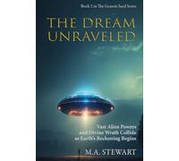 GENESIS SEED - THE DREAM UNRAVELED: VAST ALIEN POWERS AND DIVINE WRATH COLLIDE AS EARTH’S RECKONING BEGINS