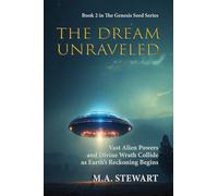 GENESIS SEED - THE DREAM UNRAVELED: VAST ALIEN POWERS AND DIVINE WRATH COLLIDE AS EARTH’S RECKONING BEGINS