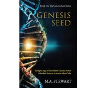 GENESIS SEED: THE EPIC SAGA OF ONE MAN'S GENETIC POWER UNLOCKED FROM AN ANCIENT ALIEN CODE