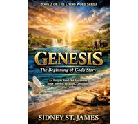 Genesis - The Beginning of God's Story: An Easy-to-Read Old Testament Bible Novel of Creation, Covenant, and Faith