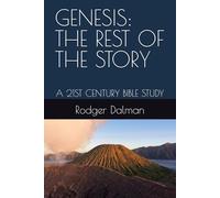 GENESIS: THE REST OF THE STORY: A 21ST CENTURY BIBLE STUDY