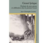 Genet Lyrique - Ecriture Du Moi, Amour Et Célébration Chez Le Premier Genet