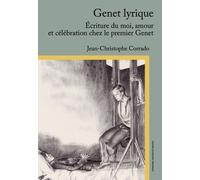 Genet Lyrique - Ecriture Du Moi, Amour Et Célébration Chez Le Premier Genet