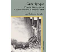 Genet lyrique Écriture du moi, amour et célébration chez le premier Genet - Jean-Christophe Corrado - Sorbonne Universite Presses - broché - Essai