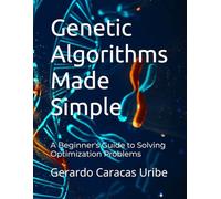 Genetic Algorithms Made Simple: A Beginner's Guide to Solving Optimization Problems