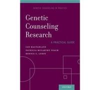 Genetic Counseling Research A Practical Guide by LeRoy Bonnie S. Professor and Director of the Graduate Program of Study in Genetic Counseling Professor a Ian M Macfarlane, Patricia Mccarthy Veach, Bo