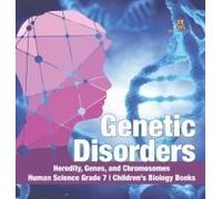Genetic Disorders Heredity, Genes, And Chromosomes Human Science Grade 7 Children's Biology Books