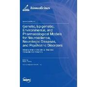 Genetic, Epigenetic, Environmental, And Pharmacological Models For Neuroscience, Neurologic Diseases, And Psychiatric Disorders