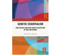 Genetic Essentialism How Science Education Shapes Perceptions of Race and Gender - Elizabeth D. Whitaker - Routledge - ebook (ePub) - Livre