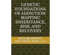 GENETIC FOUNDATIONS OF ADDICTION: MAPPING INHERITANCE, RISK, AND RECOVERY