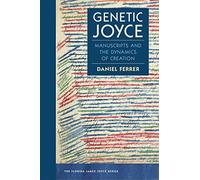 Genetic Joyce: Manuscripts and the Dynamics of Creation