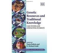 Genetic Resources and Traditional Knowledge: Case Studies and Conflicting Interests (Elgar Intellectual Property and Global Development Series) - [Livre en VO] Tania Bubela, E Richard Gold (Auteur)