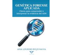 Genética forense aplicada: Claves para comprender e interpretar la evidencia del ADN