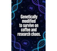 Genetically Modified To Survive On Coffee And Research Chaos: Funny Biotechnology Laboratory Notebook | 4x4 Quad Ruled Graph Paper Journal Gift for ... Students, Researchers, and Lab Techs