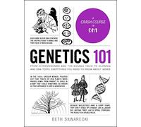 Genetics 101: From Chromosomes and the Double Helix to Cloning and DNA Tests, Everything You Need to Know about Genes