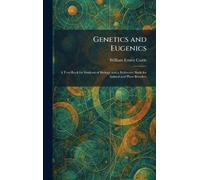 Genetics and Eugenics: A Text-Book for Students of Biology and a Reference Book for Animal and Plant Breeders