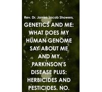 Genetics and Me: What Does My Human Genome Say about Me and My Parkinson's Disease Plus: Herbicides and Pesticides. No. XLIX. Part F 1