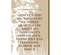 Genetics and Me: Wht Does My Human Genetics Say about My Parkinson's Disease Plus: Herbicides and Pesticides: Number XLIX Part B