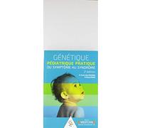 GENETIQUE PEDIATRIQUE PRATIQUE. DU SYMPTOME AU SYNDROME. 2ED