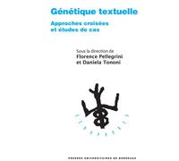 Génétique textuelle : approches croisées et études de cas - Florence Pellegrini - Presses Universitaires Bordeaux - broché - Etude
