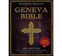 Geneva Bible 1560 Edition with Apocrypha: A Detailed Exploration of the Geneva Bible's Texts, Annotations, Historical Context, and Lasting Influence on Literature and Theology