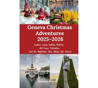 Geneva Christmas Adventures 2025-2026: Explore Swiss Holiday Markets, Old-Town Festivities, and the Nighttime Glow Along Lake Geneva