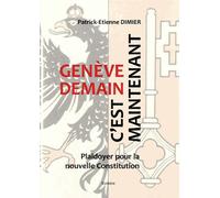 Genève Demain, C'est Maintenant - Plaidoyer Pour La Nouvelle Constitution